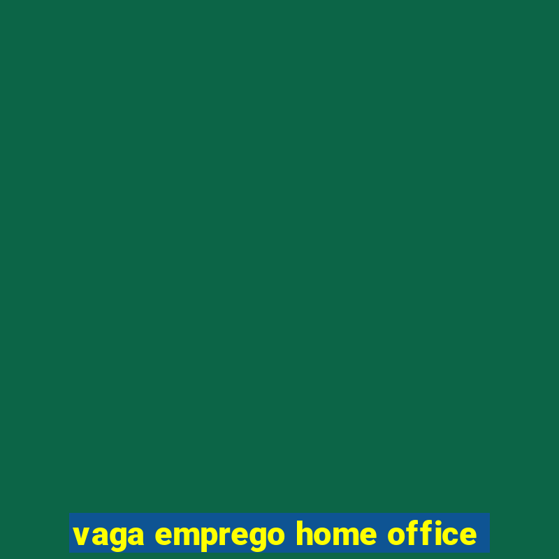 vaga emprego home office